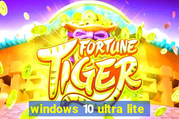 windows 10 ultra lite